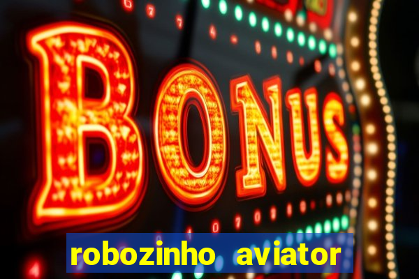 robozinho aviator bet nacional